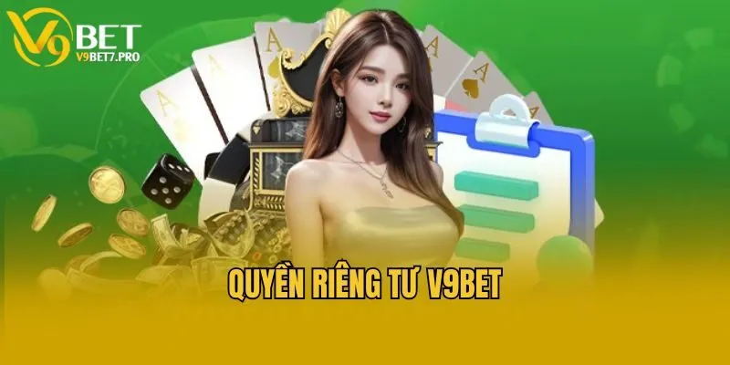 Những nội dung cơ bản của chính sách quyền riêng tư V9bet